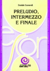 PRELUDIO, INTERMEZZO E FINALE